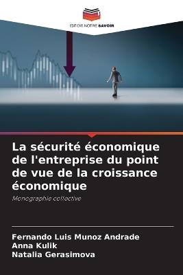 La s?curit? ?conomique de l'entreprise du point de vue de la croissance ?conomique - Fernando Luis Munoz Andrade,Anna Kulik,Natalia Gerasimova - cover