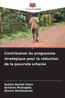 Contribution du programme strat?gique pour la r?duction de la pauvret? urbaine - Ruben Daniel Ulaia,Oct?vio Mu?ngelo,?lvaro Dembuenda - cover