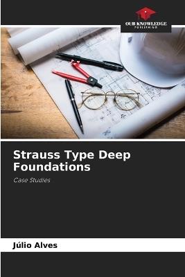 Strauss Type Deep Foundations - J?lio Alves - cover