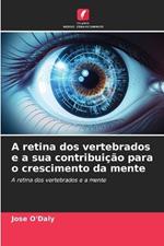 A retina dos vertebrados e a sua contribui??o para o crescimento da mente