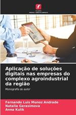 Aplica??o de solu??es digitais nas empresas do complexo agroindustrial da regi?o