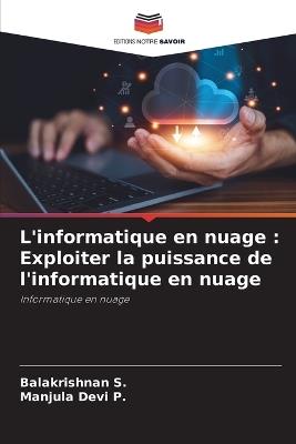 L'informatique en nuage: Exploiter la puissance de l'informatique en nuage - Balakrishnan S,Manjula Devi P - cover