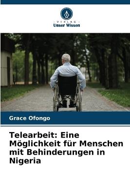 Telearbeit: Eine M?glichkeit f?r Menschen mit Behinderungen in Nigeria - Grace Ofongo - cover