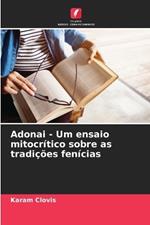 Adonai - Um ensaio mitocr?tico sobre as tradi??es fen?cias