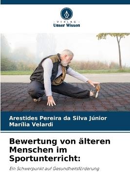 Bewertung von ?lteren Menschen im Sportunterricht - Arestides Pereira Da Silva J?nior,Mar?lia Velardi - cover