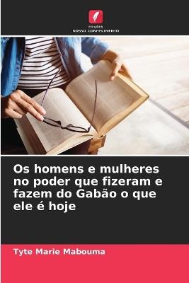 Os homens e mulheres no poder que fizeram e fazem do Gab?o o que ele ? hoje - Tyte Marie Mabouma - cover