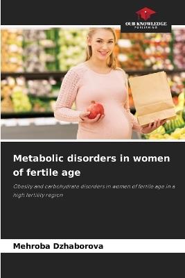 Metabolic disorders in women of fertile age - Mehroba Dzhaborova - cover