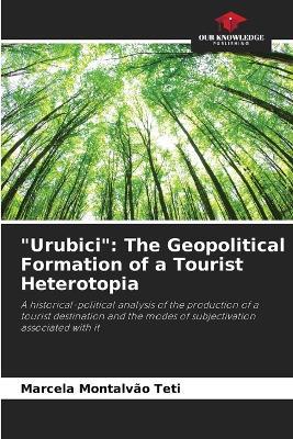 "Urubici": The Geopolitical Formation of a Tourist Heterotopia - Marcela Montalv?o Teti - cover