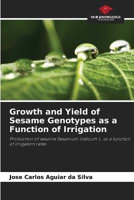 Growth and Yield of Sesame Genotypes as a Function of Irrigation - Jose Carlos Aguiar Da Silva - cover