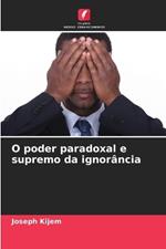 O poder paradoxal e supremo da ignor?ncia