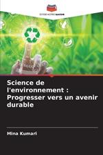Science de l'environnement: Progresser vers un avenir durable
