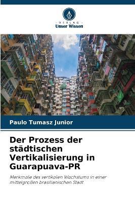 Der Prozess der st?dtischen Vertikalisierung in Guarapuava-PR - Paulo Tumasz Junior - cover