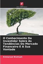 O Conhecimento Do Investidor Sobre As Tend?ncias Do Mercado Financeiro E A Sua Vontade