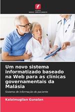 Um novo sistema informatizado baseado na Web para as cl?nicas governamentais da Mal?sia