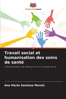 Travail social et humanisation des soins de sant? - Ana Maria Santana Morais - cover