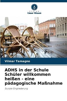 ADHS in der Schule Sch?ler willkommen hei?en - eine p?dagogische Ma?nahme - Vilmar Tamagno - cover