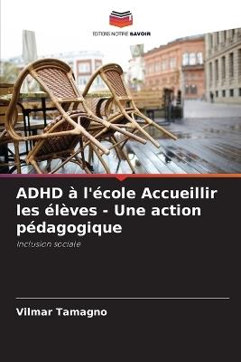 ADHD ? l'?cole Accueillir les ?l?ves - Une action p?dagogique - Vilmar Tamagno - cover