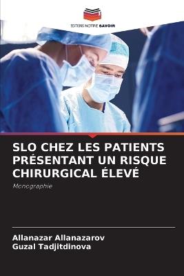 Slo Chez Les Patients Pr?sentant Un Risque Chirurgical ?lev? - Allanazar Allanazarov,Guzal Tadjitdinova - cover