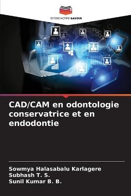 CAD/CAM en odontologie conservatrice et en endodontie - Sowmya Halasabalu Karlagere,Subhash T S,Sunil Kumar B B - cover