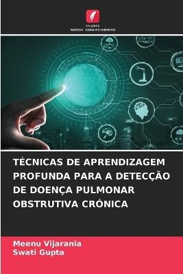 T?cnicas de Aprendizagem Profunda Para a Detec??o de Doen?a Pulmonar Obstrutiva Cr?nica - Meenu Vijarania,Swati Gupta - cover