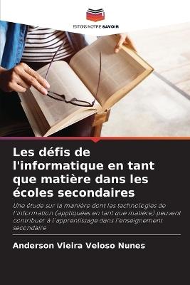 Les d?fis de l'informatique en tant que mati?re dans les ?coles secondaires - Anderson Vieira Veloso Nunes - cover