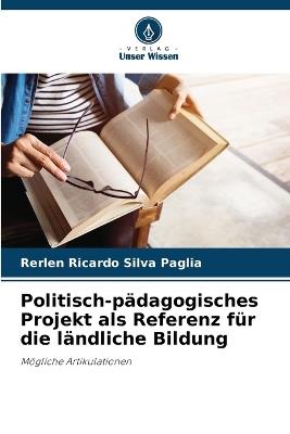 Politisch-p?dagogisches Projekt als Referenz f?r die l?ndliche Bildung - Rerlen Ricardo Silva Paglia - cover