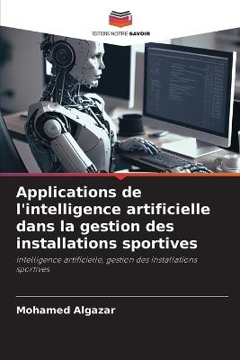 Applications de l'intelligence artificielle dans la gestion des installations sportives - Mohamed Algazar - cover