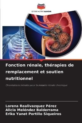 Fonction r?nale, th?rapies de remplacement et soutien nutritionnel - Lorena Realivazquez P?rez,Alicia Mel?ndez Balderrama,Erika Yanet Portillo Siqueiros - cover