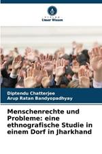 Menschenrechte und Probleme: eine ethnografische Studie in einem Dorf in Jharkhand