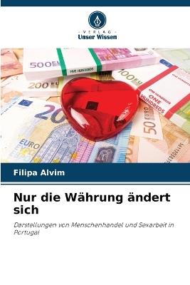 Nur die W?hrung ?ndert sich - Filipa Alvim - cover