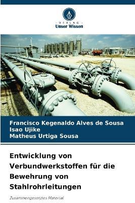 Entwicklung von Verbundwerkstoffen f?r die Bewehrung von Stahlrohrleitungen - Francisco Kegenaldo Alves de Sousa,Isao Ujike,Matheus Urtiga Sousa - cover