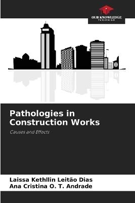 Pathologies in Construction Works - Laissa Kethllin Leit?o Dias,Ana Cristina O T Andrade - cover