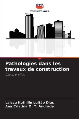 Pathologies dans les travaux de construction - Laissa Kethllin Leit?o Dias,Ana Cristina O T Andrade - cover