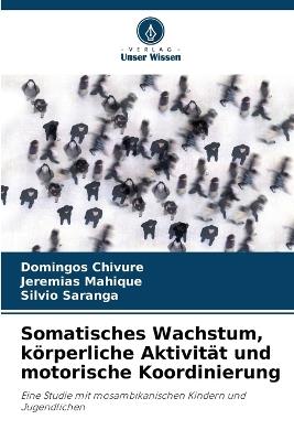 Somatisches Wachstum, k?rperliche Aktivit?t und motorische Koordinierung - Domingos Chivure,Jeremias Mahique,S?lvio Saranga - cover