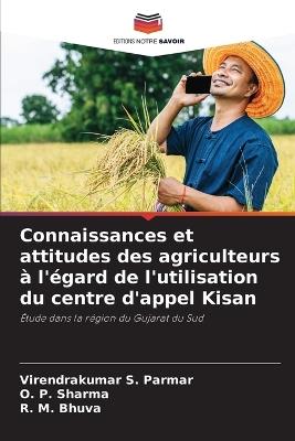 Connaissances et attitudes des agriculteurs ? l'?gard de l'utilisation du centre d'appel Kisan - Virendrakumar S Parmar,O P Sharma,R M Bhuva - cover