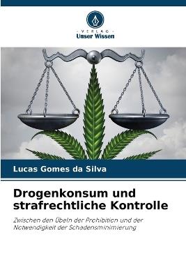 Drogenkonsum und strafrechtliche Kontrolle - Lucas Gomes Da Silva - cover