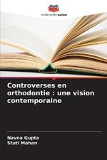 Controverses en orthodontie: une vision contemporaine