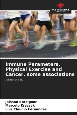 Immune Parameters, Physical Exercise and Cancer, some associations - Jaisson Bordignon,Marcelo Krycsyk,Luiz Cl?udio Fernandes - cover