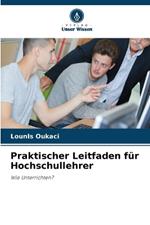 Praktischer Leitfaden f?r Hochschullehrer