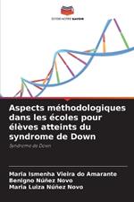 Aspects m?thodologiques dans les ?coles pour ?l?ves atteints du syndrome de Down