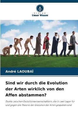 Sind wir durch die Evolution der Arten wirklich von den Affen abstammen? - Andr? Laouba? - cover