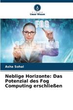 Neblige Horizonte: Das Potenzial des Fog Computing erschlie?en