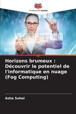 Horizons brumeux: D?couvrir le potentiel de l'informatique en nuage (Fog Computing)