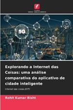 Explorando a Internet das Coisas: uma an?lise comparativa do aplicativo de cidade inteligente