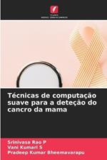 T?cnicas de computa??o suave para a dete??o do cancro da mama