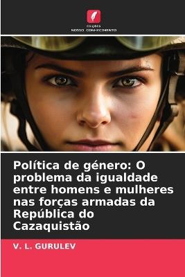 Pol?tica de g?nero: O problema da igualdade entre homens e mulheres nas for?as armadas da Rep?blica do Cazaquist?o - V L Gurulev - cover