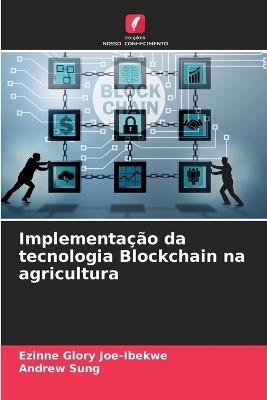 Implementa??o da tecnologia Blockchain na agricultura - Ezinne Glory Joe-Ibekwe,Andrew Sung - cover