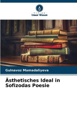 ?sthetisches Ideal in Sofizodas Poesie - Gulnavoz Mamadaliyeva - cover