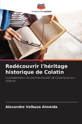 Red?couvrir l'h?ritage historique de Colatin - Alexandre Valbuza Almeida - cover