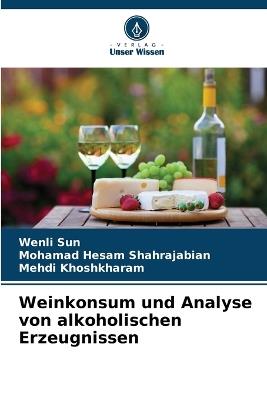 Weinkonsum und Analyse von alkoholischen Erzeugnissen - Wenli Sun,Mohamad Hesam Shahrajabian,Mehdi Khoshkharam - cover